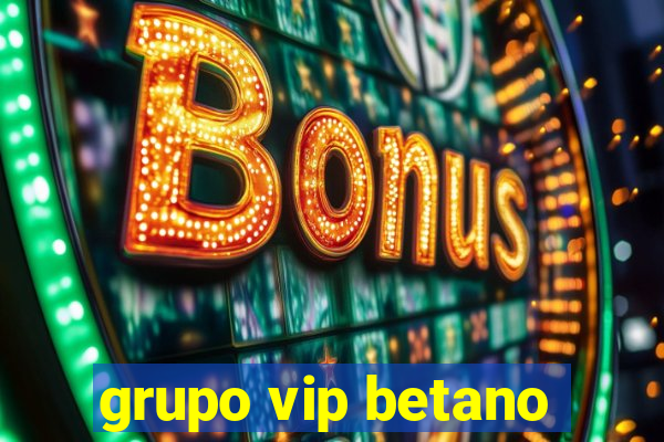 grupo vip betano